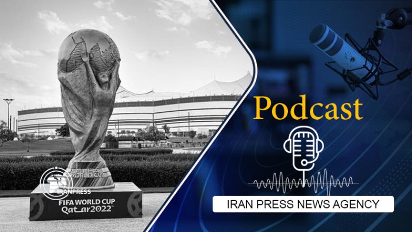 Iranpress: Podcast: Qatar to start FIFA 2022 World Cup in historical move 