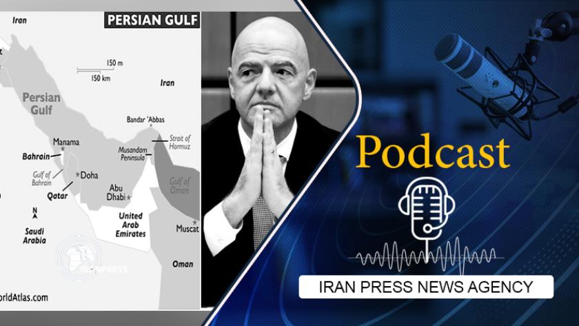 Iranpress: Podcast: Iran protests FIFA over using fake name for Persian Gulf