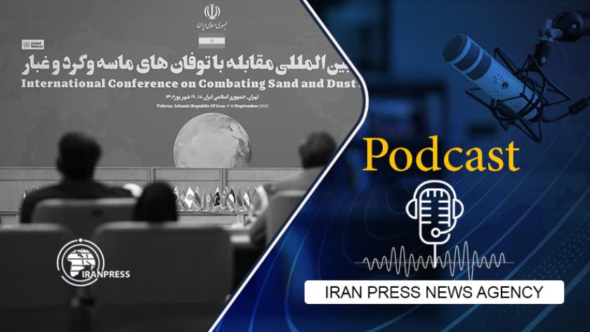 Iranpress: Podcast: Iran, UN urge cooperation to battle sandstorm threat