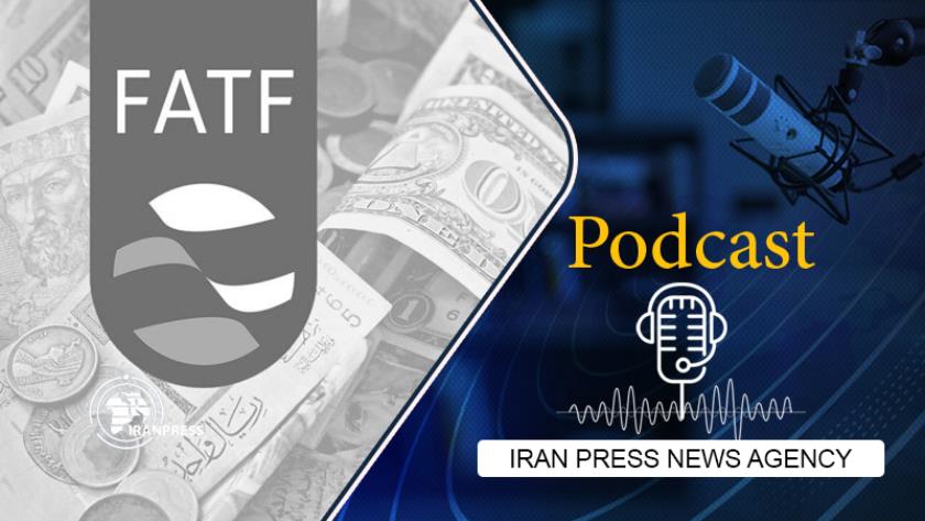 Iranpress: Podcast: FATF removes Iran from Recommendation 7 list