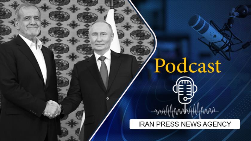 Iranpress: Podcast: Pezeshkian, Putin hail ‘strategic’ ties between Iran and Russia